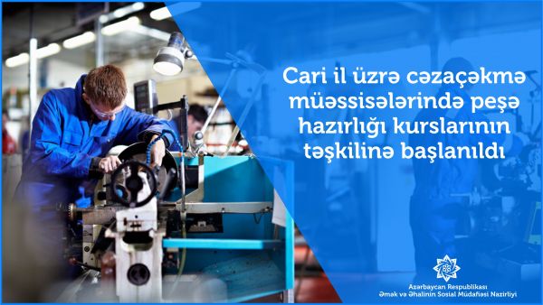Cəzaçəkmə müəssisələrində peşə hazırlığı kurslarının təşkilinə başlanılıb Cəzaçəkmə müəssisələrində peşə hazırlığı kurslarının təşkilinə başlanılıb