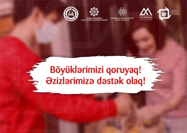 “Böyüklərimizi qoruyaq!” sosial aksiyasına başlanır “Böyüklərimizi qoruyaq!” sosial aksiyasına başlanır