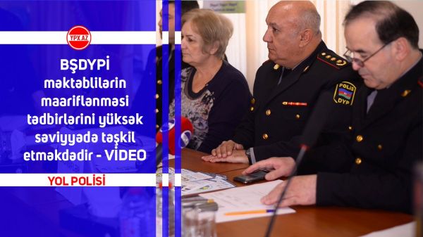 Yol Polisi məktəbliləri daima maarifləndirir - VİDEO