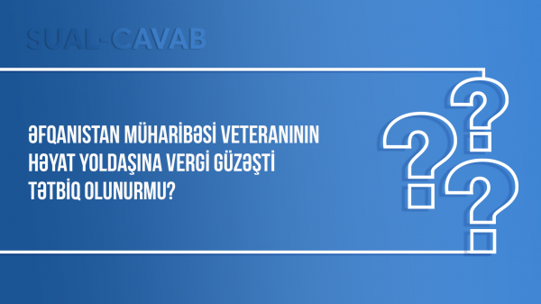 Əfqanıstan müharibəsi veteranının həyat yoldaşına vergi güzəşti tətbiq olunurmu?