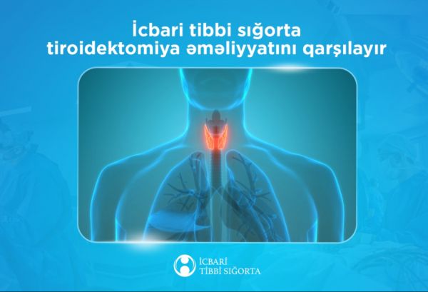 Tiroidektomiya əməliyyatı icbari tibbi sığorta ilə ödənişsizdir Tiroidektomiya əməliyyatı icbari tibbi sığorta ilə ödənişsizdir