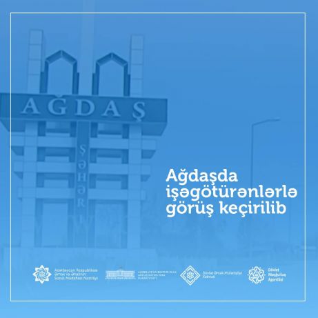 Ağdaşda işəgötürənlərlə görüş keçirilib