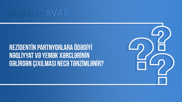 Rezidentin partnyorlara ödədiyi nəqliyyat və yemək xərclərinin gəlirdən çıxılması necə tənzimlənir?