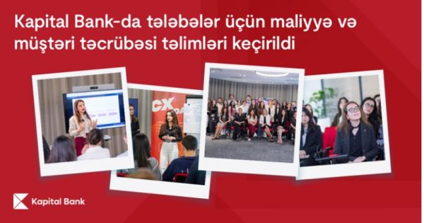 "Kapital Bank"da tələbələr üçün maliyyə və müştəri təcrübəsi təlimləri keçirilib