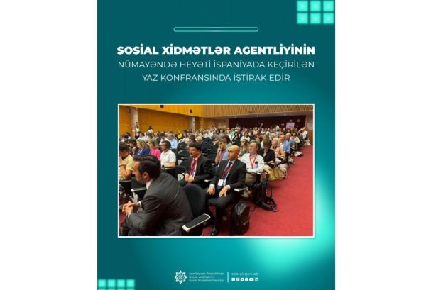 Sosial Xidmətlər Agentliyinin nümayəndə heyəti İspaniyada keçirilən beynəlxalq konfransda iştirak edir