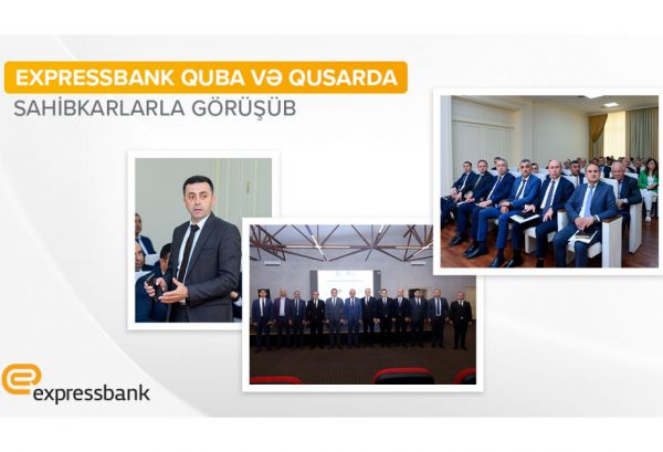 “Expressbank” regionlarda sahibkarlarla görüşməyə davam edir