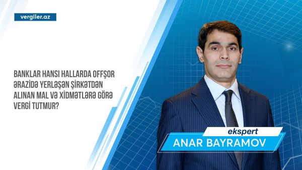 Banklar hansı hallarda offşor ərazidə yerləşən şirkətdən alınan mal və xidmətlərə görə vergi tutmur?