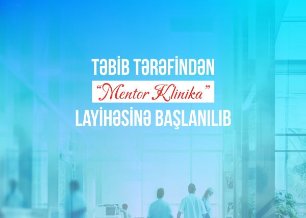 TƏBİB tərəfindən “Mentor Klinika” layihəsinə başlanılıb