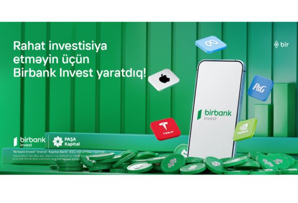 İnvestisiya dünyasına “Birbank Invest”lə addım atın, daha çox qazanın!