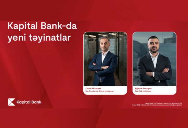 “Kapital Bank”da yeni təyinatlar baş tutub