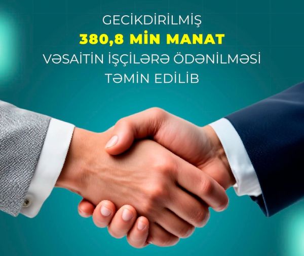 Gecikdirilmiş 380,8 min manat vəsaitin işçilərə ödənilməsi təmin olunub