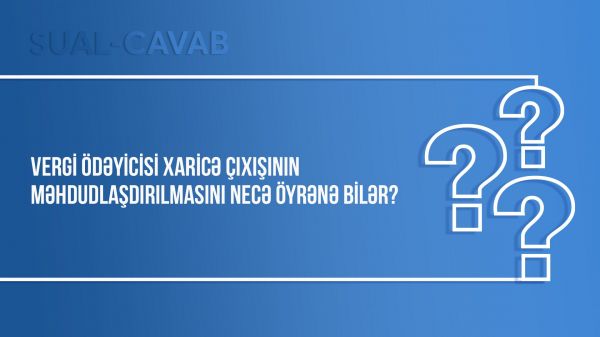 Vergi ödəyicisi xaricə çıxışının məhdudlaşdırılmasını necə öyrənə bilər?