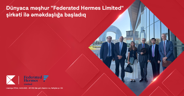 Kapital Bank starts cooperation with globally renowned “Federated Hermes Limited”