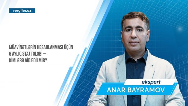 Müavinətlərin hesablanması üçün 6 aylıq staj tələbi – kimlərə aid edilmir?
