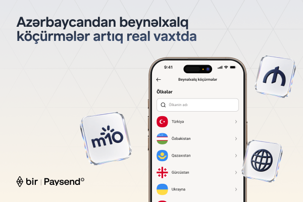 “Bir” və “Paysend” Azərbaycanda real vaxt rejimində beynəlxalq köçürmələri istifadəyə verir