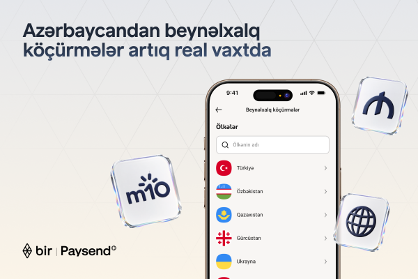 Bir в партнерстве с Paysend запускает международные переводы в реальном времени в Азербайджане