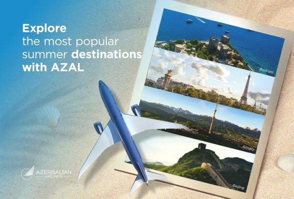 Откройте для себя самые популярные летние направления c AZAL: - куда отправиться в этом году?