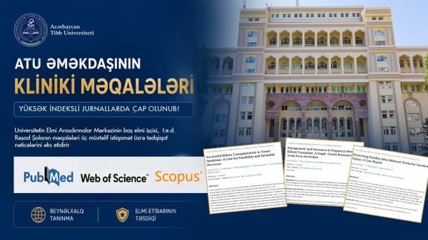 ATU əməkdaşının kliniki məqalələri “PubMed”, “Web of Science” və “SCOPUS” bazalarında indekslənən jurnallarda çap olunub