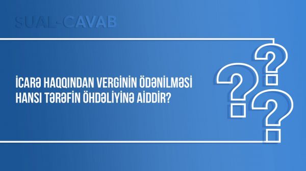 İcarə haqqından verginin ödənilməsi hansı tərəfin öhdəliyinə aiddir?