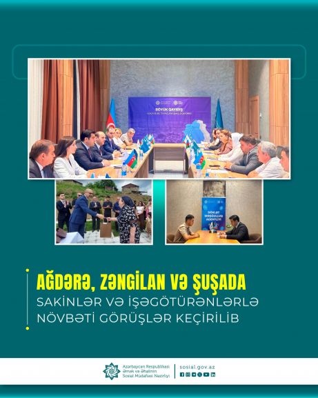 Ağdərə, Zəngilan və Şuşada sakinlər və işəgötürənlərlə növbəti görüşlər keçirilib