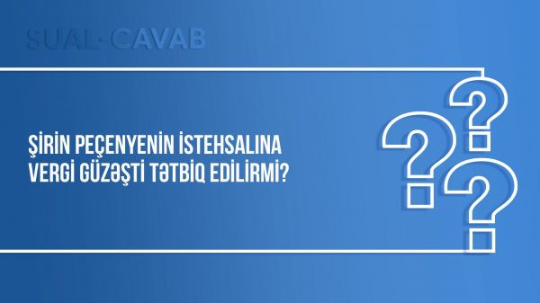 Şirin peçenyenin istehsalına vergi güzəşti tətbiq edilirmi?