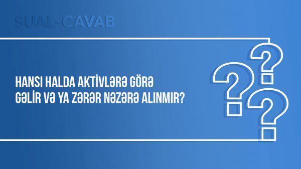 Hansı halda aktivlərə görə gəlir və ya zərər nəzərə alınmır?