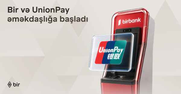 Bir Partners with UnionPay, Strengthening Azerbaijan’s Global Payments Connectivity