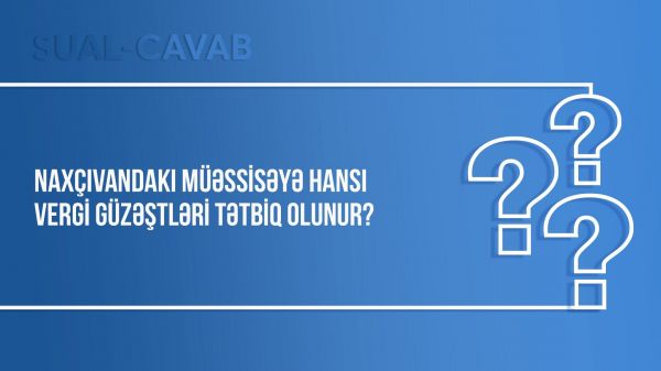Naxçıvandakı müəssisəyə hansı vergi güzəştləri tətbiq olunur?