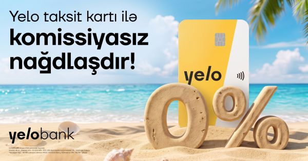 Yelo Taksit kartında komissiyasız nağdlaşdırma və köçürmə kampaniyası uzadıldı!