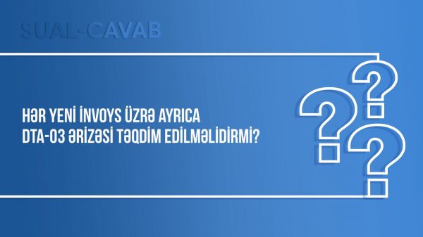 Hər yeni invoys üzrə ayrıca DTA-03 ərizəsi təqdim edilməlidirmi?