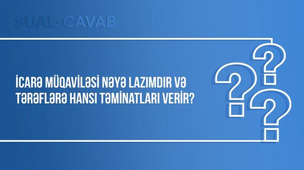 İcarə müqaviləsi nəyə lazımdır və tərəflərə hansı təminatları verir?
