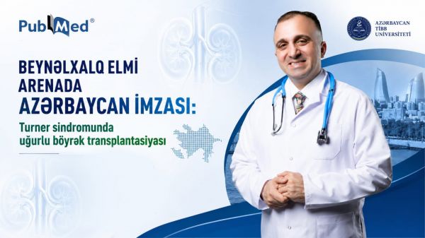 Beynəlxalq elmi arenada Azərbaycan imzası: - Turner sindromunda uğurlu böyrək transplantasiyası