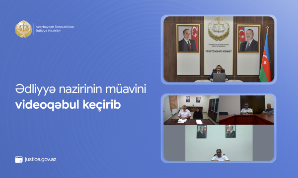 Ədliyyə nazirinin müavini videoqəbul keçirib