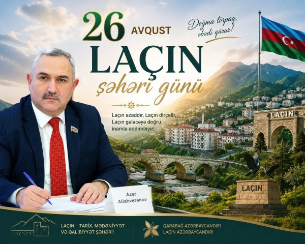 Azadlığın, dirçəlişin və Böyük Qayıdışın simvolu - Laçın şəhəri