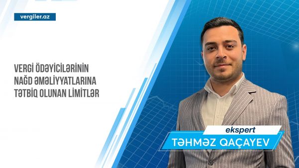 Vergi ödəyicilərinin nağd əməliyyatlarına tətbiq olunan limitlər