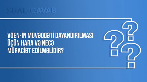 VÖEN-in müvəqqəti dayandırılması üçün hara və necə müraciət edilməlidir?