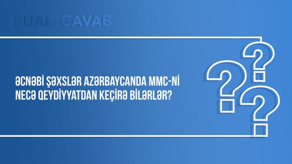 Əcnəbi şəxslər Azərbaycanda MMC-ni necə qeydiyyatdan keçirə bilərlər?
