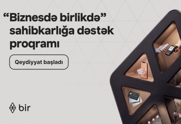 "Bir”dən sahibkarlar üçün güzəştlər: “Biznesdə birlikdə” proqramına müraciət üçün tələsin