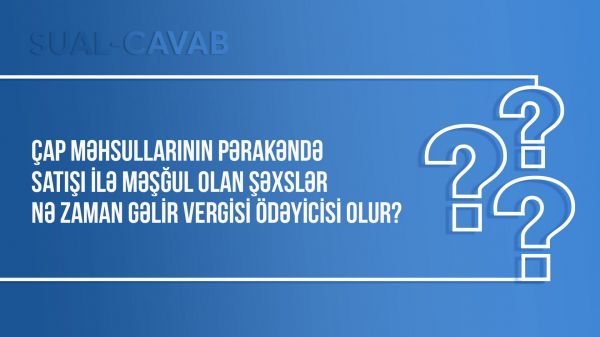 Çap məhsullarının pərakəndə satışı ilə məşğul olan şəxslər nə zaman gəlir vergisi ödəyicisi olur?