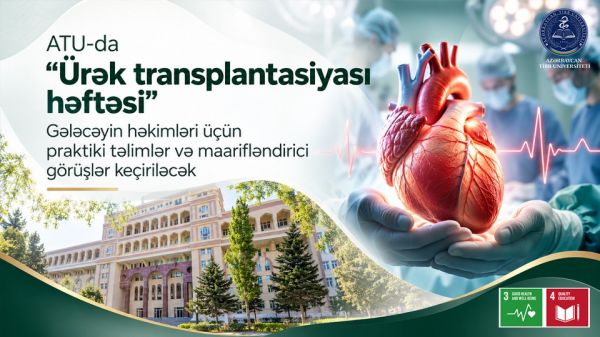 ATU-da “Ürək transplantasiyası həftəsi”: gələcəyin həkimləri üçün praktiki təlimlər və maarifləndirici görüşlər keçiriləcək