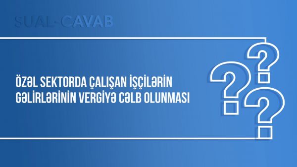 Özəl sektorda çalışan işçilərin gəlirlərinin vergiyə cəlb olunması