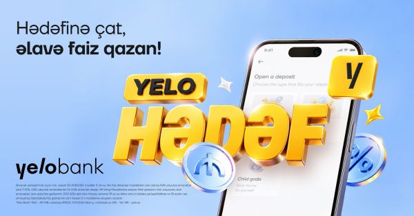 Hədəfinə çat, əlavə faiz qazan: - Yelo Bank-dan yeni əmanət məhsulu